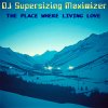 DJ Supersizing Maximizer - The Place Where Living Love (Remastered Full Version)
