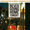 Cover David Guetta & Alesso & Madison Love - Never Going Home Tonight David Guetta & Alesso & Madison Love - Never Going Home Tonight