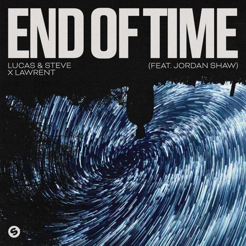  Lucas & Steve, Lawrent - End Of Time (feat. Jordan Shaw)