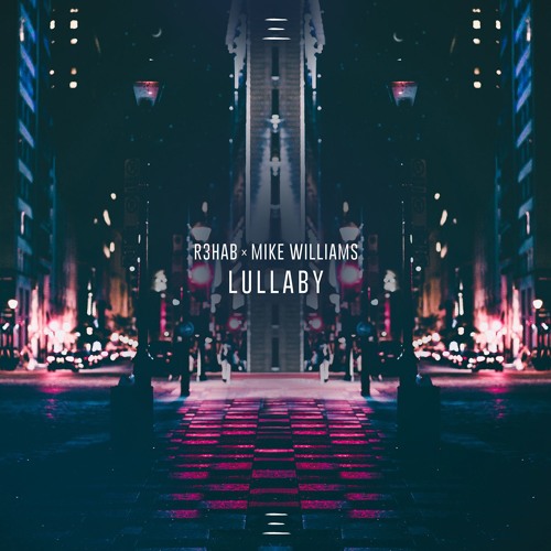  R3hab & Mike Williams - Lullaby
