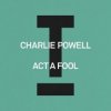 Charlie Powell - Act A Fool