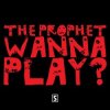 The Prophet - Wanna play