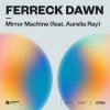 Ferreck Dawn - Mirror Machine (feat. Aurelia Ray)