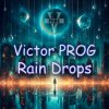 Victor PROG - Rain Drops (Original Mix)
