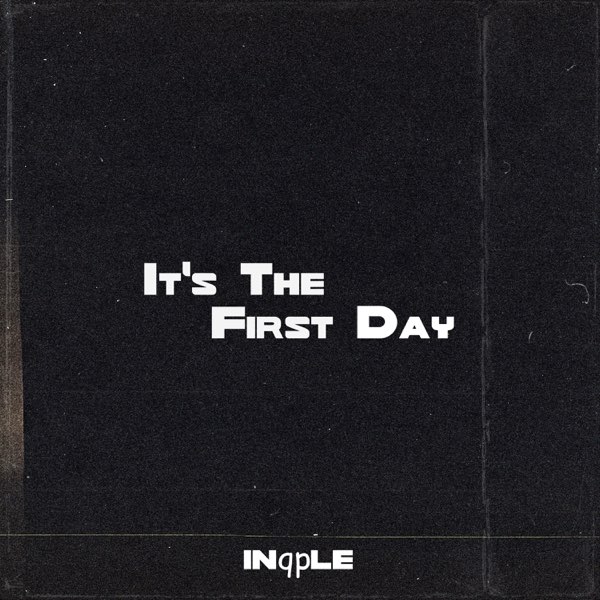  inqple - It's The First Day