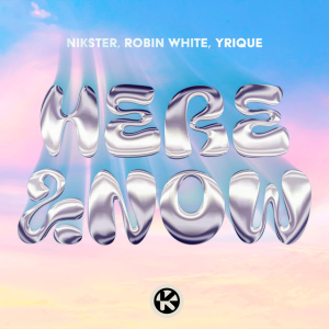  NIKSTER & Robin White & YRIQUE - Here & Now