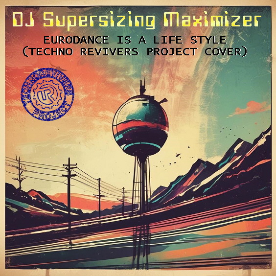  DJ Supersizing Maximizer - Eurodance Is A Life Style (Techno Revivers Project cover)(Rave Version)