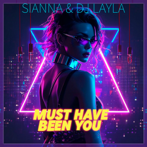  Sianna & Dj Layla - Must Have Been You