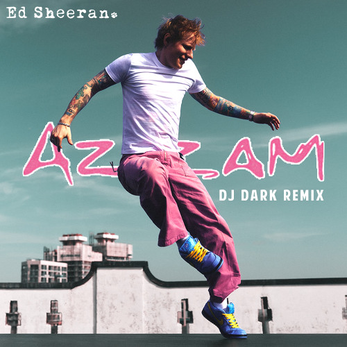  Ed Sheeran - Azizam (Dj Dark Remix)
