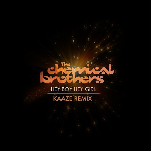  The Chemical Brothers - Hey Boy Hey Girl (Kaaze Unofficial Remix)