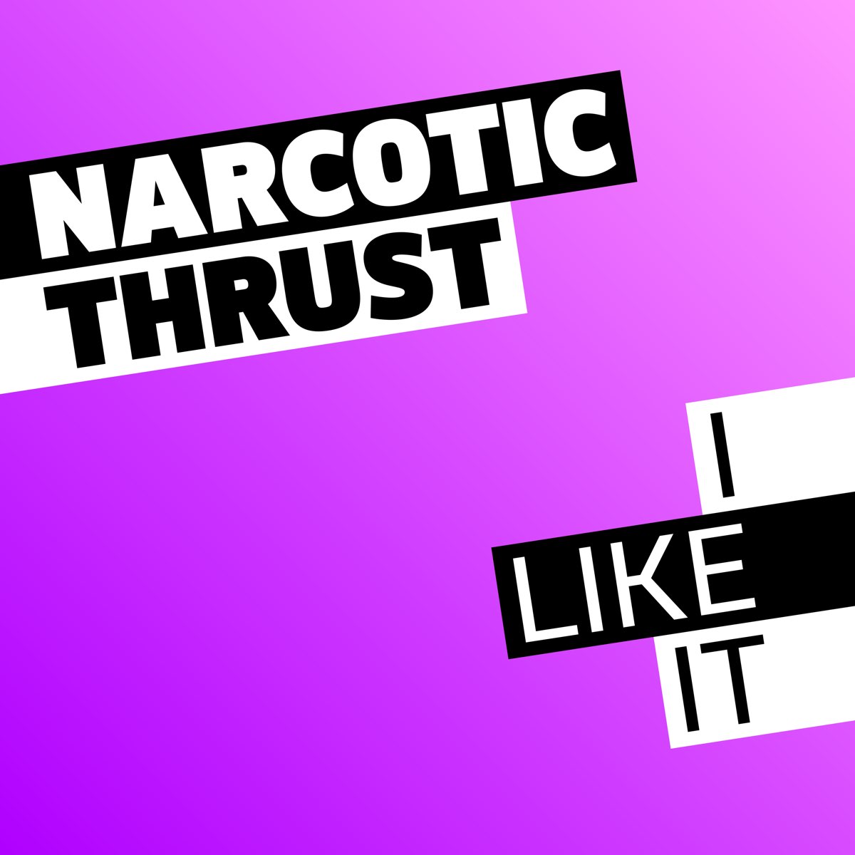Cover Narcotic Thrust - I Like It