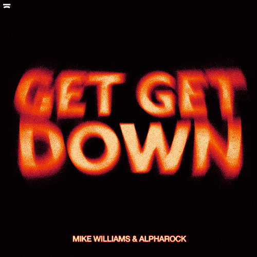  Mike Williams & Alpharock - Get Get Down