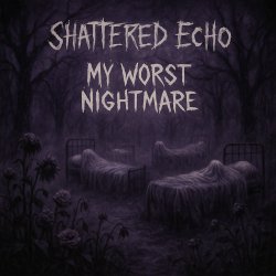 Shattered Echo - My Worst Nightmare