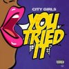 City Girls - You Tried It