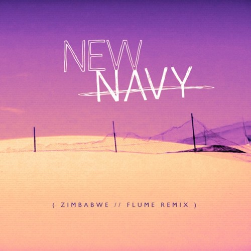  New Navy - Zimbabwe (Flume Remix)