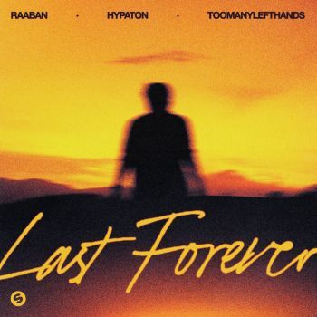  Raaban & Hypaton & TOOMANYLEFTHANDS - Last Forever