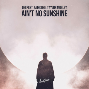  Deepest & AMHouse & Taylor Mosley - Ain't No Sunshine