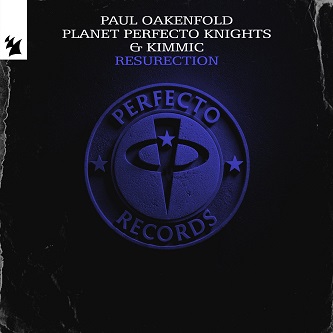  Paul Oakenfold & Planet Perfecto Knights & KIMMIC - ResuRection