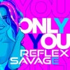 Savage feat. Reflex - Only You