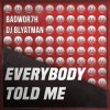 Cover Badwor7h & DJ Blyatman - Everybody Told Me Badwor7h & DJ Blyatman - Everybody Told Me