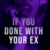 Ultronxon - If You Done with Your Ex