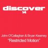 Cover John O'Callaghan And Bryan Kearney - Restricted Motion (Original Mix) John O'Callaghan And Bryan Kearney - Restricted Motion (Original Mix)