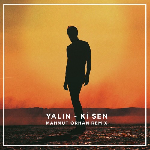 Cover Yalın - Ki Sen (Mahmut Orhan Remix)