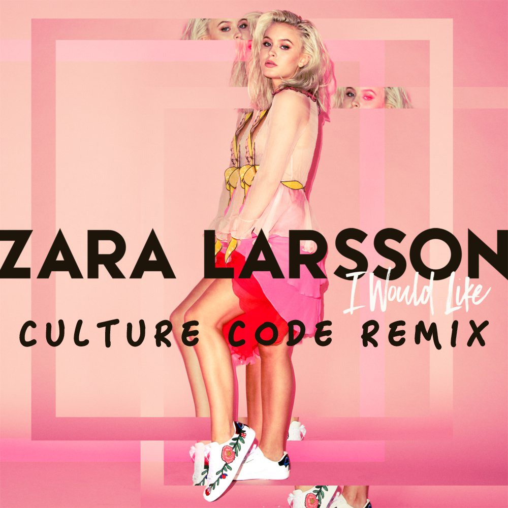 Обкладинка Zara Larsson - I Would Like (Culture Code Remix)