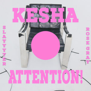  Kesha & Slayyyter & Rose Gray - ATTENTION!