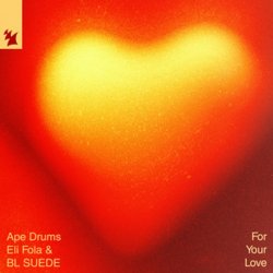 Ape Drums & Eli Fola & BL SUEDE - For Your Love