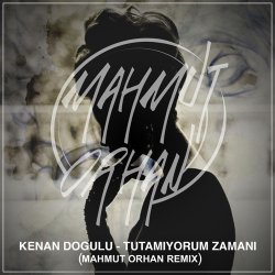 Tutamıyorum Zamanı (Mahmut Orhan Remix)