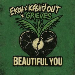 Ekoh & Kash'd Out & Grieves - Beautiful You