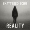 Cover Shattered Echo - Reality Shattered Echo - Reality