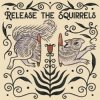 Release The Squirrels - Like A River