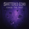 Cover Shattered Echo - Erase The Past Shattered Echo - Erase The Past