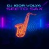 DJ Igor Volya - Seeto Sax