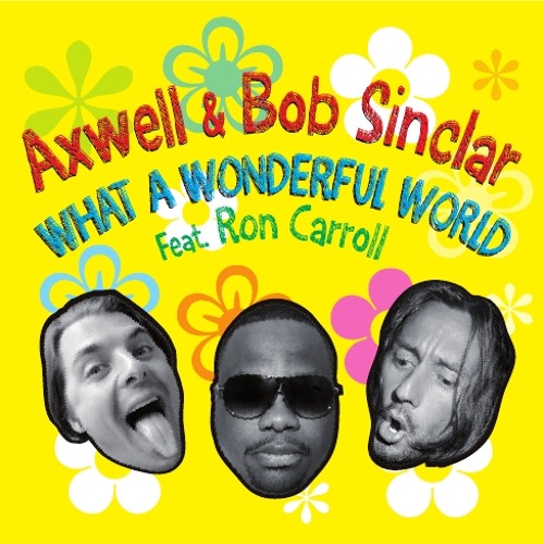  Axwell and Bob Sinclar (Feat Ron Carroll) - What A Wonderful World (Radio Edit)