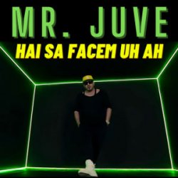 Mr. Juve - Hai Sa Facem Uh Ah