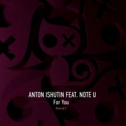 Anton Ishutin & Note U - For You (Nezhdan Remix)