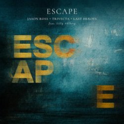 Jason Ross & Trivecta & Last Heroes - Escape (Lilly Ahlberg)