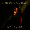 Cover KARAVIRS - Ribbon in my hair KARAVIRS - Ribbon in my hair