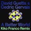David Guetta & Cedric Gervais - A Better World (Kiko Franco Remix)