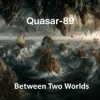 Quasar-89 - Between Two Worlds