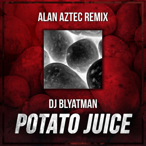  DJ Blyatman - Potato Juice (Alan Aztec Remix)