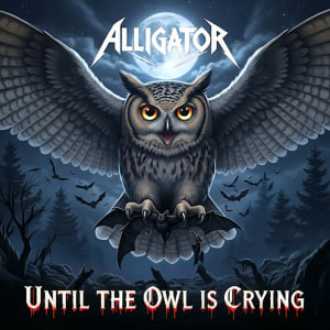  ALLIGATOR - Until The Owl Is Crying
