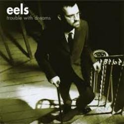 Eels - Trouble with Dreams