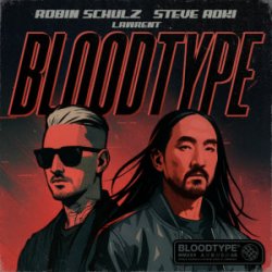 Robin Schulz & Steve Aoki & LAWRENT - Bloodtype