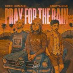 Good Humans & Pardyalone - Pray For The Rain
