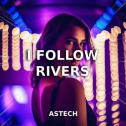 Astech - I Follow Rivers (Techno Version)