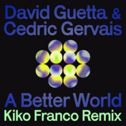 David Guetta & Cedric Gervais - A Better World (Kiko Franco Remix)